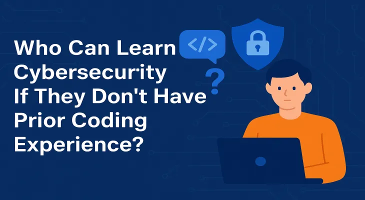 Who Can Learn Cybersecurity If They Don't Have Prior Coding Experience?